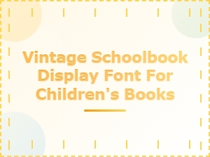 Vintage Schoolbook Display Font for Classic Children's Books