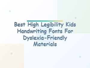 Fonts with Excellent Legibility for Dyslexia-Friendly Kids' Materials