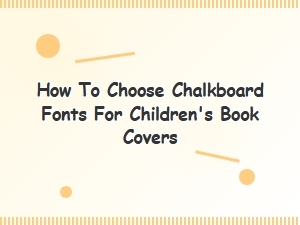 Choosing Playful Chalkboard Fonts for Children's Books