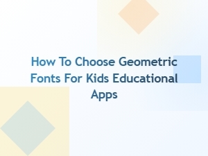 Choosing Geometric Fonts for Educational Apps