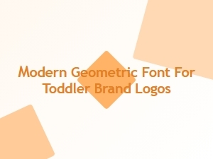 Modern Geometric Fonts for Toddler Brand Logos