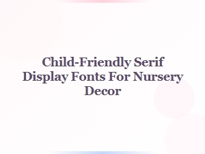 Charming Serif Fonts for a Playful Nursery